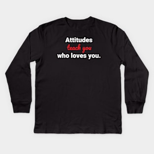 ATTITUDES TEACH YOU WHO LOVES YOU TSHIRT for male Kids Long Sleeve T-Shirt